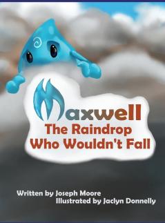 Maxwell the Raindrop Who Wouldn't Fall