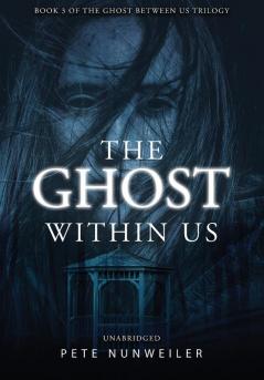 The Ghost Within Us: Unabridged: 3 (Ghost Between Us)