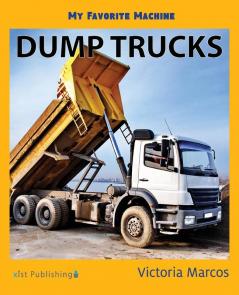 Dump Trucks (My Favorite Machines)