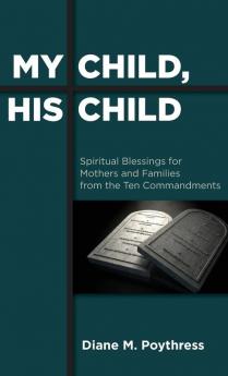 My Child His Child: Spiritual Blessings for Mothers and Families from the Ten Commandments