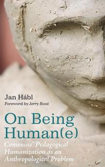 On Being Human(e): Comenius' Pedagogical Humanization as an Anthropological Problem