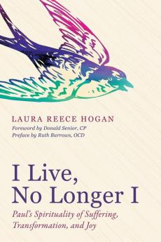 I Live No Longer I: Paul's Spirituality of Suffering Transformation and Joy