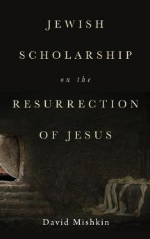 Jewish Scholarship on the Resurrection of Jesus