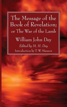 The Message of the Book of Revelation: Or the War of the Lamb