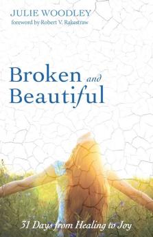 Broken and Beautiful: 31 Days from Healing to Joy