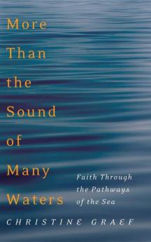 More Than the Sound of Many Waters: Faith Through the Pathways of the Sea