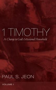 1 Timothy Volume 1: A Charge to God's Missional Household