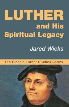 Luther and His Spiritual Legacy: 1 (Classic Luther Studies)