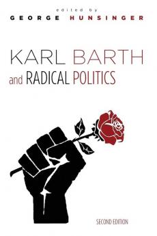 Karl Barth and Radical Politics Second Edition