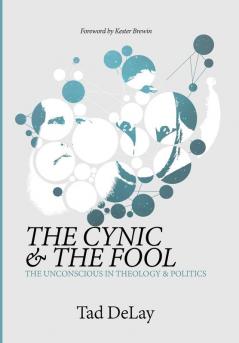 The Cynic and the Fool: The Unconscious in Theology & Politics