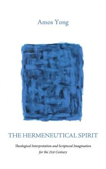 The Hermeneutical Spirit: Theological Interpretation and Scriptural Imagination for the 21st Century