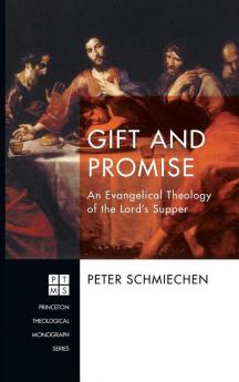 Gift and Promise: An Evangelical Theology of the Lord's Supper: 225 (Princeton Theological Monograph)