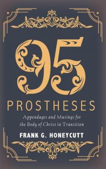 95 Prostheses: Appendages and Musings for the Body of Christ in Transition