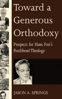 Toward a Generous Orthodoxy: Prospects for Hans Frei's Postliberal Theology