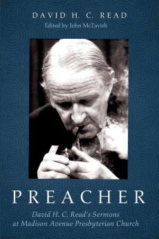 Preacher: David H. C. Read's Sermons at Madison Avenue Presbyterian Church