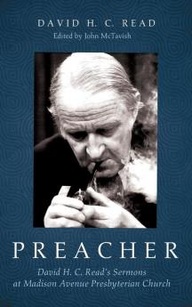 Preacher: David H. C. Read's Sermons at Madison Avenue Presbyterian Church