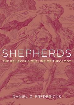 Shepherds: The Believer's Outline of Theology