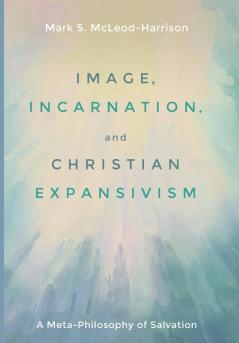 Image Incarnation and Christian Expansivism: A Meta-Philosophy of Salvation