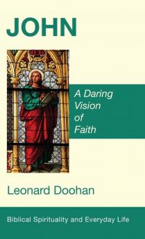 John: A Daring Vision of Faith (Biblical Spirituality and Everyday Life)