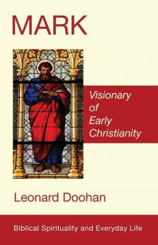 Mark: Visionary of Early Christianity (Biblical Spirituality and Everyday Life)