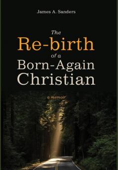 The Re-Birth of a Born-Again Christian: A Memoir