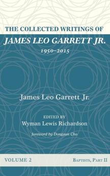 The Collected Writings of James Leo Garrett Jr. 1950-2015: Volume Two