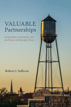 Valuable Partnerships: Cooperation Innovation and the Future of Municipal Texas