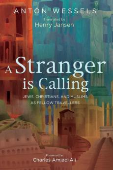 A Stranger is Calling: Jews Christians and Muslims as Fellow Travelers