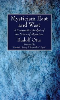 Mysticism East and West: A Comparative Analysis of the Nature of Mysticism