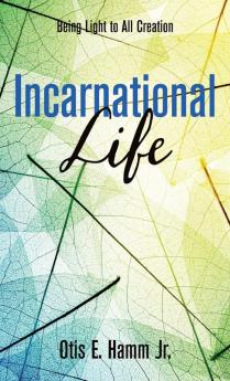 Incarnational Life: Being Light to All Creation