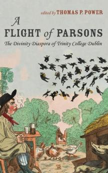 A Flight of Parsons: The Divinity Diaspora of Trinity College Dublin