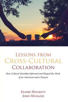 Lessons from Cross-Cultural Collaboration: How Cultural Humility Informed and Shaped the Work of an American and a Kenyan