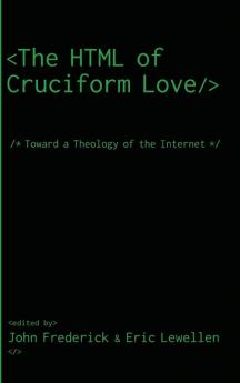 The HTML of Cruciform Love: Toward a Theology of the Internet