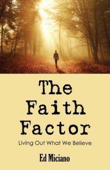 The Faith Factor: Living Out What We Believe