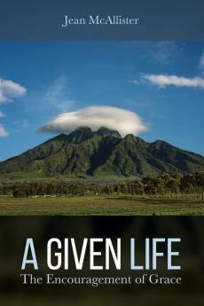 A Given Life: The Encouragement of Grace