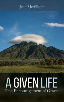 A Given Life: The Encouragement of Grace