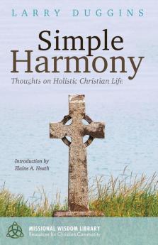 Simple Harmony: Thoughts on Holistic Christian Life: 3 (Missional Wisdom Library: Resources for Christian Community)