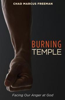 Burning Temple: Facing Our Anger at God