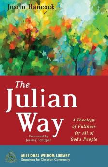 The Julian Way: A Theology of Fullness for All of God's People: 6 (Missional Wisdom Library: Resources for Christian Community)