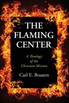 The Flaming Center: A Theology of the Christian Mission