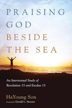 Praising God beside the Sea: An Intertextual Study of Revelation 15 and Exodus 15