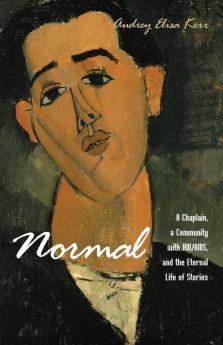 Normal: A Chaplain a Community with Hiv/Aids and the Eternal Life of Stories