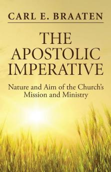 The Apostolic Imperative: Nature and Aim of the Church's Mission and Ministry