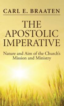 The Apostolic Imperative: Nature and Aim of the Church's Mission and Ministry