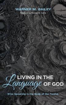 Living in the Language of God: Wise Speaking in the Book of the Twelve