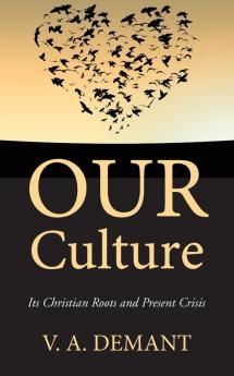 Our Culture: Its Christian Roots and Present Crisis