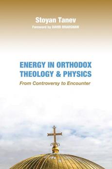 Energy in Orthodox Theology and Physics: From Controversy to Encounter