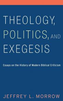 Theology Politics and Exegesis: Essays on the History of Modern Biblical Criticism