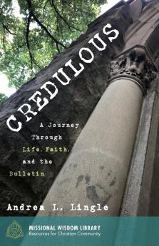 Credulous: A Journey Through Life Faith and the Bulletin: 5 (Missional Wisdom Library: Resources for Christian Community)