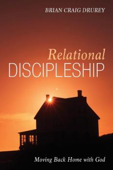 Relational Discipleship: Moving Back Home with God